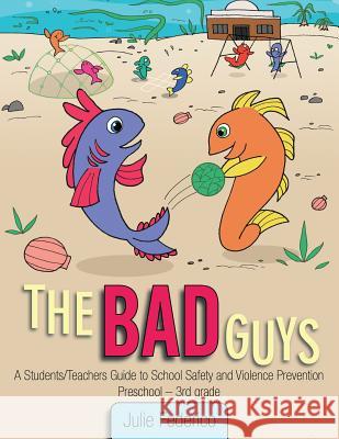 The Bad Guys: A Students/Teachers Guide to School Safety and Violence Prevention Julie Federico 9781449799496 WestBow Press - książka