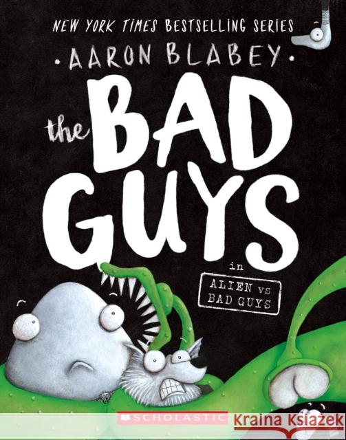 The Bad Guys in Alien Vs Bad Guys (the Bad Guys #6): Volume 6 Blabey, Aaron 9781338189599 Scholastic Paperbacks - książka