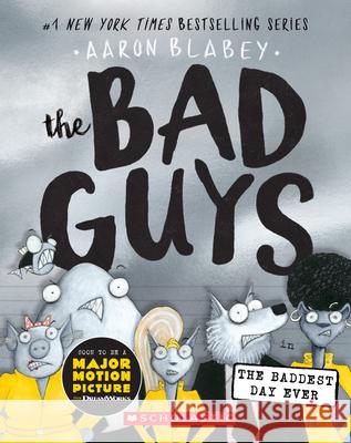 The Bad Guys in the Baddest Day Ever (the Bad Guys #10): Volume 10 Blabey, Aaron 9781338305845 Scholastic Paperbacks - książka