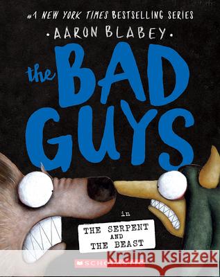 The Bad Guys in the Serpent and the Beast (the Bad Guys #19) Aaron Blabey 9781339056302 Scholastic - książka