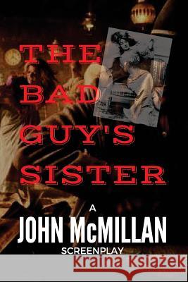 The Bad Guy's Sister John McMillan 9781537528793 Createspace Independent Publishing Platform - książka