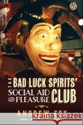 The Bad Luck Spirits' Social Aid and Pleasure Club Andrew Fox 9780989802765 Monstracity Press - książka