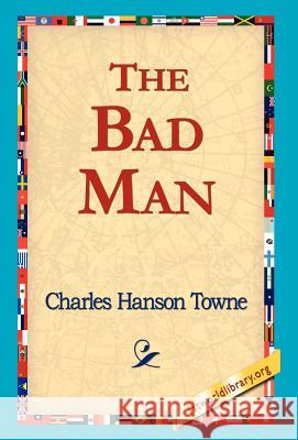 The Bad Man Charles Hanson Towne 9781421817217 1st World Library - książka