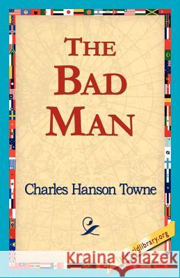 The Bad Man Charles Hanson Towne 9781421818214 1st World Library - książka