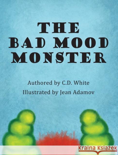The Bad Mood Monster White C.D. White 9780996498388 Creative Creature Publishing - książka