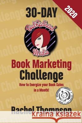 The Bad Redhead Media 30-Day Book Marketing Challenge Rachel Thompson 9780999282229 Rachel Thompson - książka