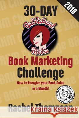 The Bad Redhead Media 30-Day Book Marketing Challenge Rachel Thompson 9781981220793 Createspace Independent Publishing Platform - książka