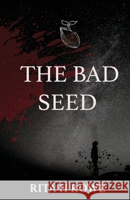 The Bad Seed Rita H. Rowe 9780648813163 Rita H Rowe - książka