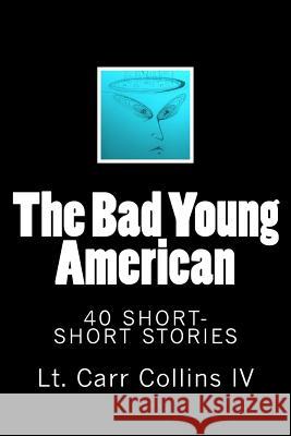 The Bad Young American: 40 Short-Short Stories Lt Carr Collins 9781519723567 Createspace Independent Publishing Platform - książka