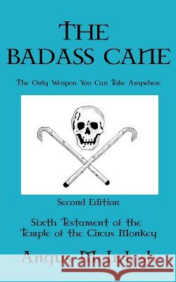 The BadAss Cane: The Only Weapon You Can Take Anywhere McIntosh, Angus 9781979259552 Createspace Independent Publishing Platform - książka