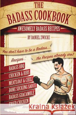 The Badass Cookbook: Badass Recipes & More ... It's The Meat Eaters Answer to The Thug Kitchen Cookbook Zwicke, Daniel 9781517157968 Createspace - książka
