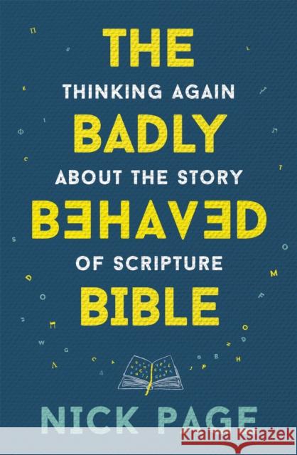 The Badly Behaved Bible: Thinking again about the story of Scripture Nick Page 9781473686212 John Murray Press - książka