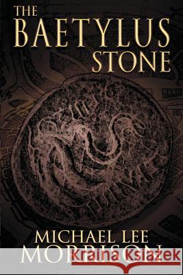 The Baetylus Stone Michael Lee Morrison 9781632134707 Untreed Reads Publishing - książka