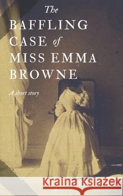 The Baffling Case of Miss Emma Browne Beth Woody 9781719893466 Independently Published - książka