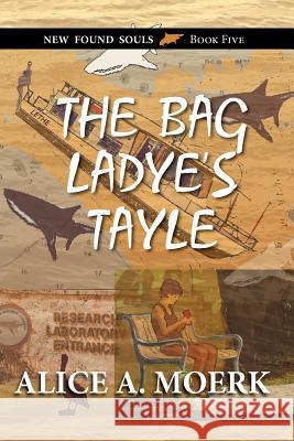 The Bag Ladye's Tayle, New Found Souls Book Five Alice A. Moerk 9781614931164 Peppertree Press - książka