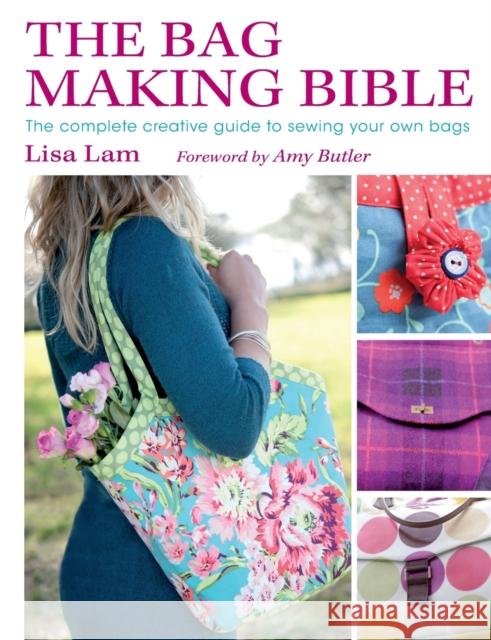 The Bag Making Bible: The Complete Guide to Sewing and Customizing Your Own Unique Bags Lisa Lam 9780715336243 David & Charles - książka