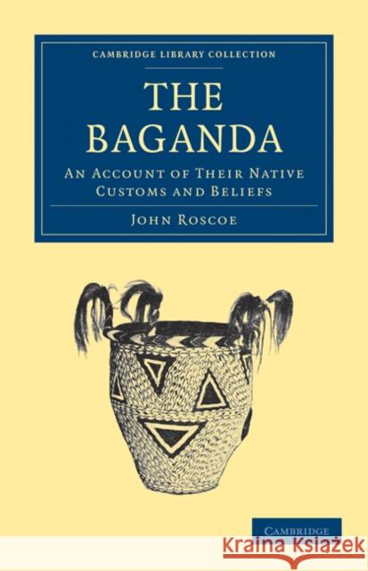 The Baganda: An Account of Their Native Customs and Beliefs Roscoe, John 9781108031394 Cambridge University Press - książka