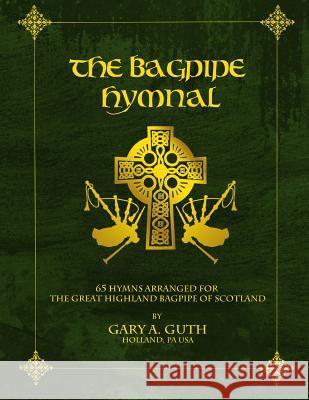 The Bagpipe Hymnal Gary a. Guth 9781478107057 Createspace - książka