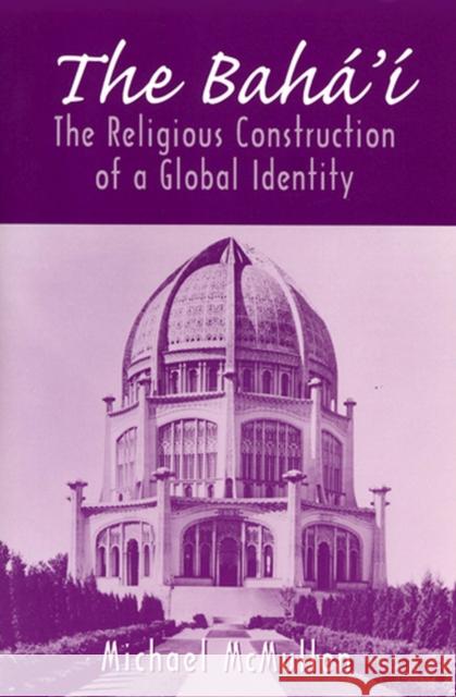 The Bahá'í: The Religious Construction of a Global Identity McMullen, Michael 9780813528366 Rutgers University Press - książka