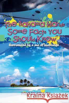 The Bahama Islands Some Facts You Should Know: Surrounded by a sea of knowledge Johnson, Patricia 9781479705214 Xlibris Corporation - książka