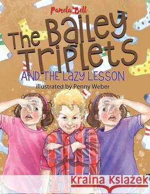 The Bailey Triplets and the Lazy Lesson Pamela Bell Penny Weber 9781948984089 Bailey Triplets - książka