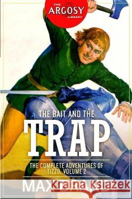 The Bait and the Trap: The Complete Adventures of Tizzo, Volume 2 William F. Nolan Max Brand 9781618274489 Steeger Books - książka