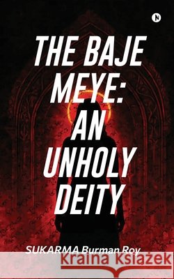 The Baje Meye: An Unholy Deity Sukarma Burman Roy 9798899843112 Notion Press - książka