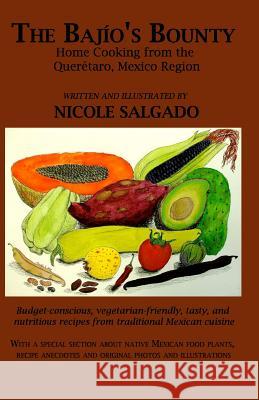 The Bajío's Bounty: Home Cooking from the Querétaro, Mexico Region Salgado, Nicole Rayalle 9781448611850 Createspace - książka