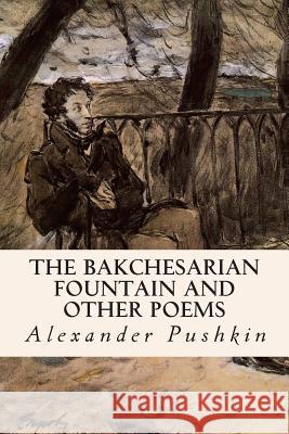 The Bakchesarian Fountain and Other Poems Alexander Pushkin William D. Lewis 9781502850584 Createspace - książka