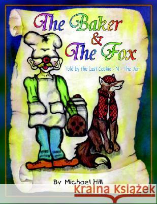 The Baker And The Fox: Told by the Last Cookie - N - The Jar Michael Hill 9781425709181 Xlibris Us - książka
