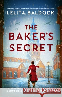 The Baker's Secret: Absolutely gripping and heartbreaking World War Two historical fiction Lelita Baldock 9781805084655 Storm Publishing Ltd - książka