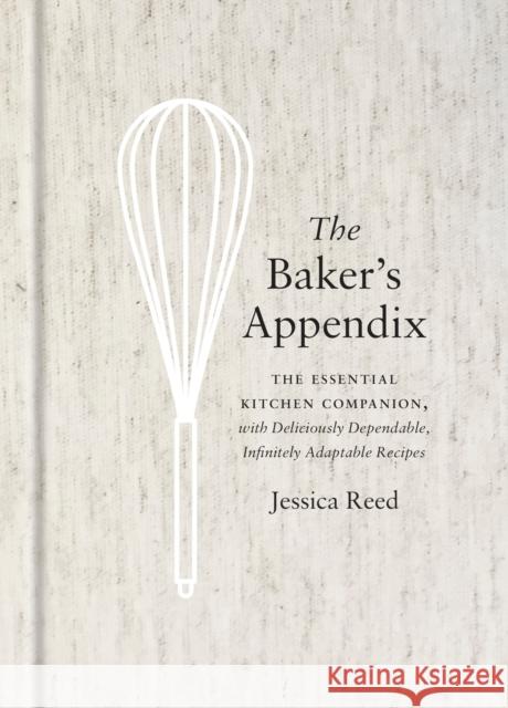 The Baker's Appendix: The Essential Kitchen Companion, with Deliciously Dependable, Infinitely Adaptable Recipes: A Baking Book Reed, Jessica 9780451495747 Random House USA Inc - książka