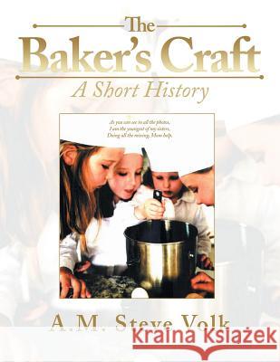 The Baker's Craft: A Short History A M Steve Volk 9781532060250 iUniverse - książka