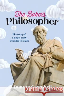 The Baker's Philosopher: The Laws and Lores of Bakery Duncan Campbell 9781764190534 Silverbird Publishing - książka