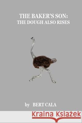 The Baker's Son: The Dough Also Rises Bert Cala 9781987622928 Createspace Independent Publishing Platform - książka