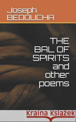 THE BAL OF SPIRITS and other poems Joseph Bedoucha 9781079135398 Independently Published - książka