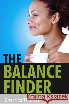 The Balance Finder: The Essence of God's Perspective on Achieving Balance Sherrice Thomas 9780982672709 Refreshing Streams Publishing, Inc. - książka