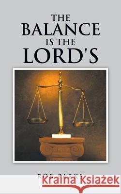 The Balance Is the Lord's Rob Parks 9781496941619 Authorhouse - książka