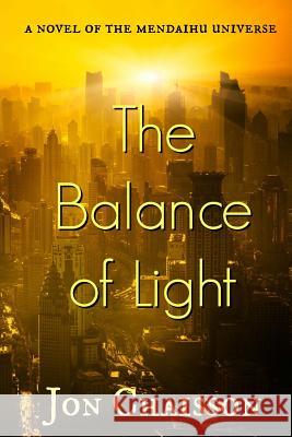 The Balance of Light: A Novel of the Mendaihu Universe Jon Chaisson 9781544222646 Createspace Independent Publishing Platform - książka