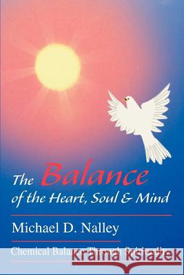 The Balance of the Heart, Soul & Mind: Chemical Balance Through Spirituality Nalley, Michael D. 9780595316366 iUniverse - książka