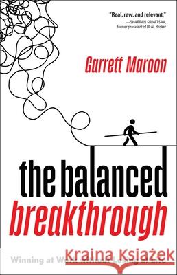 The Balanced Breakthrough: Winning at Work Without Losing at Life Garrett Maroon 9781637634752 Forefront Books - książka