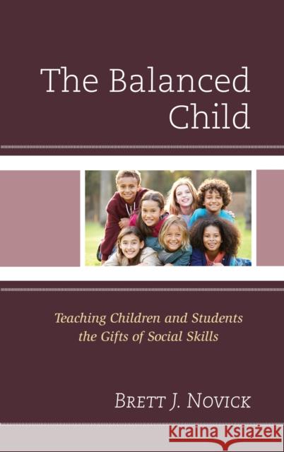 The Balanced Child: Teaching Children and Students the Gifts of Social Skills Brett Novick 9781475839876 Rowman & Littlefield Publishers - książka