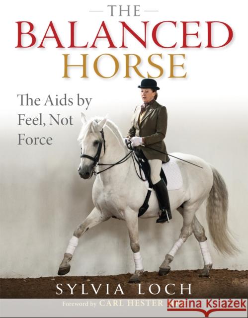 The Balanced Horse: The Aids by Feel, Not Force Sylvia Loch 9781905693856 Quiller Publishing Ltd - książka