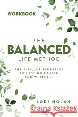 The Balanced Life Method Workbook Lori Nolan 9781962401821 Four Rivers Media - książka