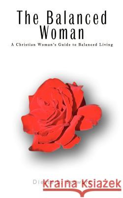 The Balanced Woman: The Christian Woman's Guide to Balanced Living Stewart, Dietta L. 9780759691889 Authorhouse - książka