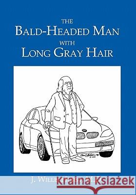 The Bald-Headed Man with Long Gray Hair J. Willis M. D. Hurst 9781453553886 Xlibris Corporation - książka