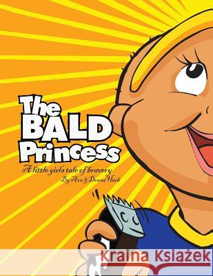 The Bald Princess: A Little Girls Tale of Bravery Ava Harb Deana Harb 9781449030292 Authorhouse - książka