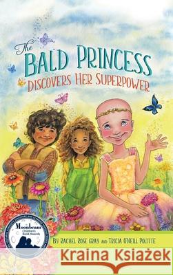 The Bald Princess Discovers Her Superpower Rachel Rose Gray, Tricia O'Neill Politte 9781612447360 Halo Publishing International - książka