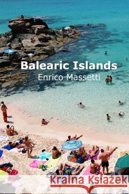 The Balearic Islands Mallorca, Minorca, Ibiza and Formentera Enrico Massetti 9781329530522 Lulu.com - książka