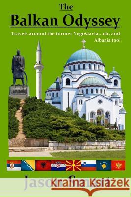 The Balkan Odyssey: Travels around the former Yugoslavia...oh, and Albania too! Smart, Jason 9781490900063 Createspace - książka